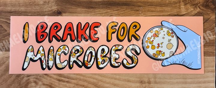 I Brake For Microbes - Bumper Sticker product image (1)