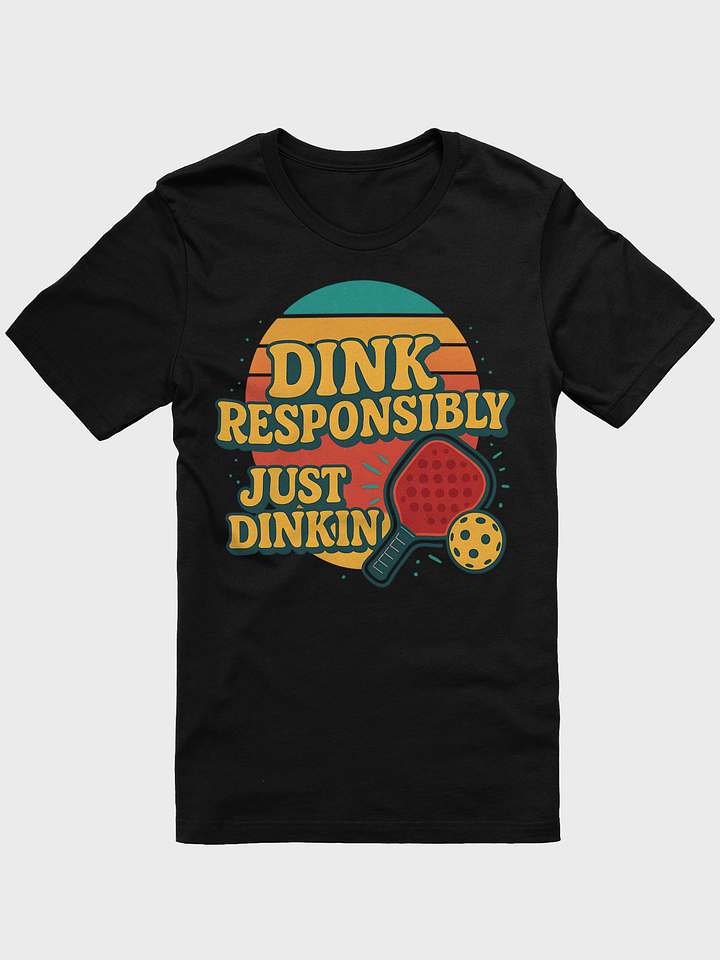 Dink Responsibly - Pickleball Just Dinkin' Shirt product image (1)