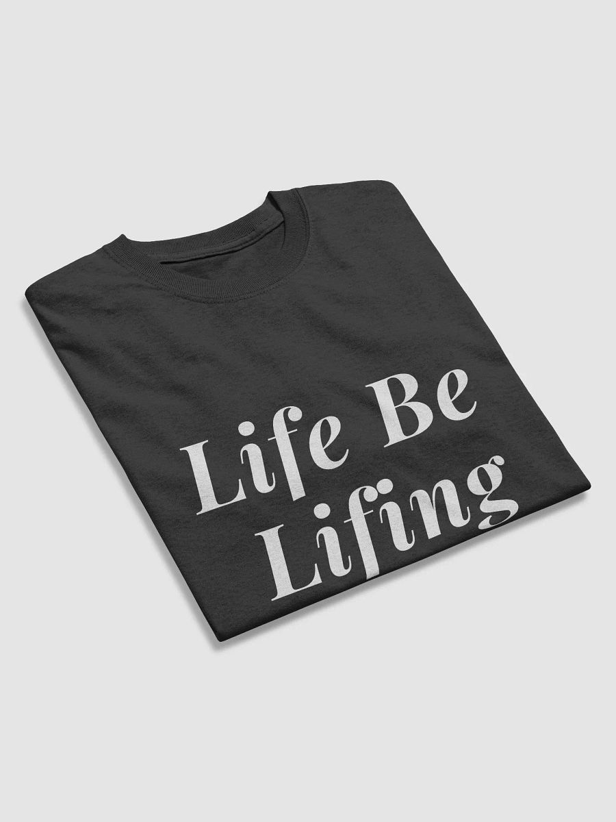 Life Be Lifing Tee product image (39)