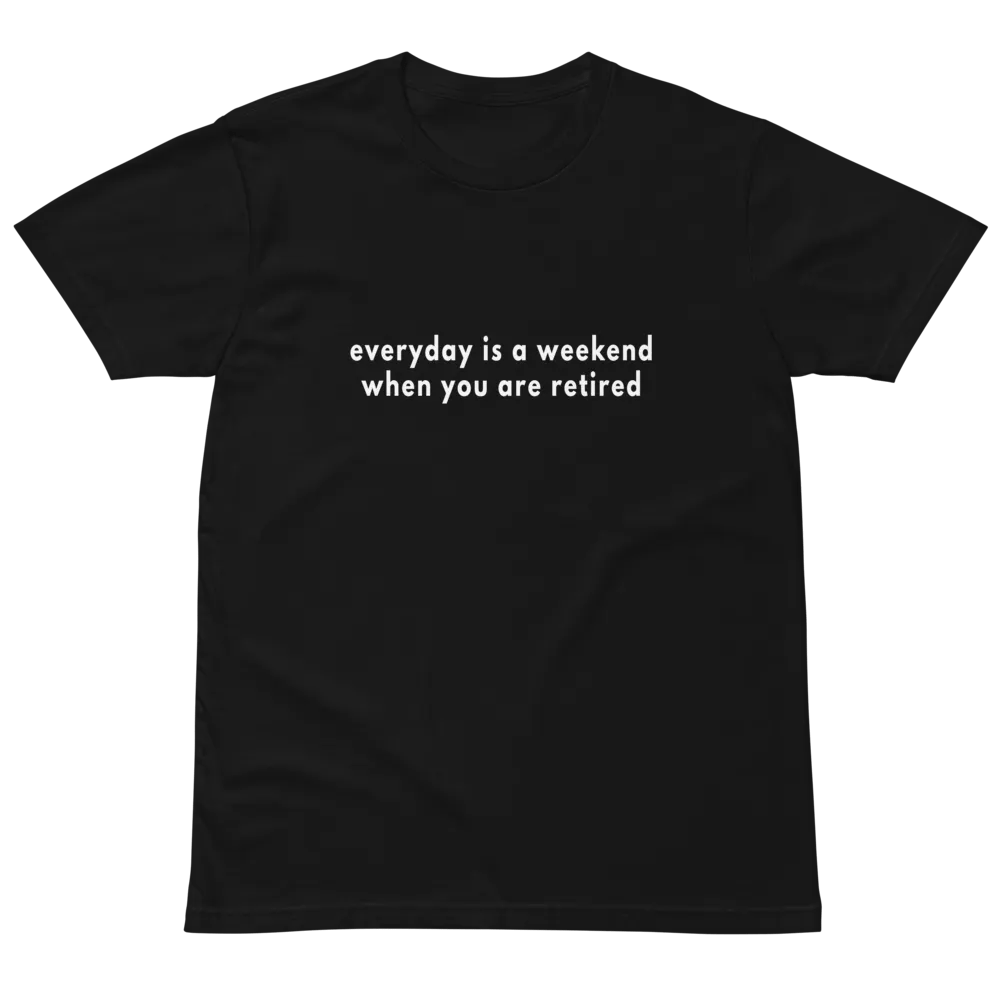 everyday is a weekend when you are retired Unisex Premium T-Shirt product image (2)