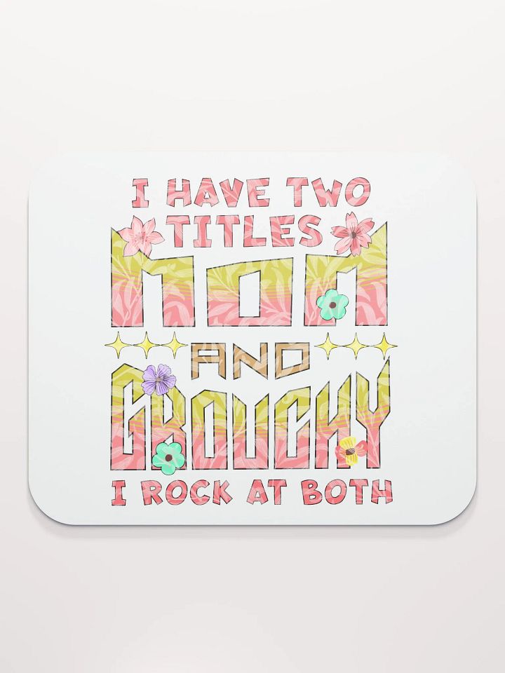 I Have Two Titles Mom And Grouchy Mouse Pad product image (2)