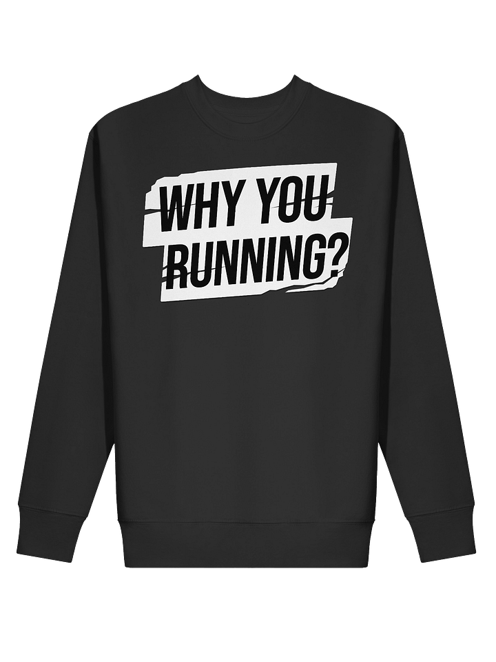 "Why You Running?" Sweatshirt product image (2)
