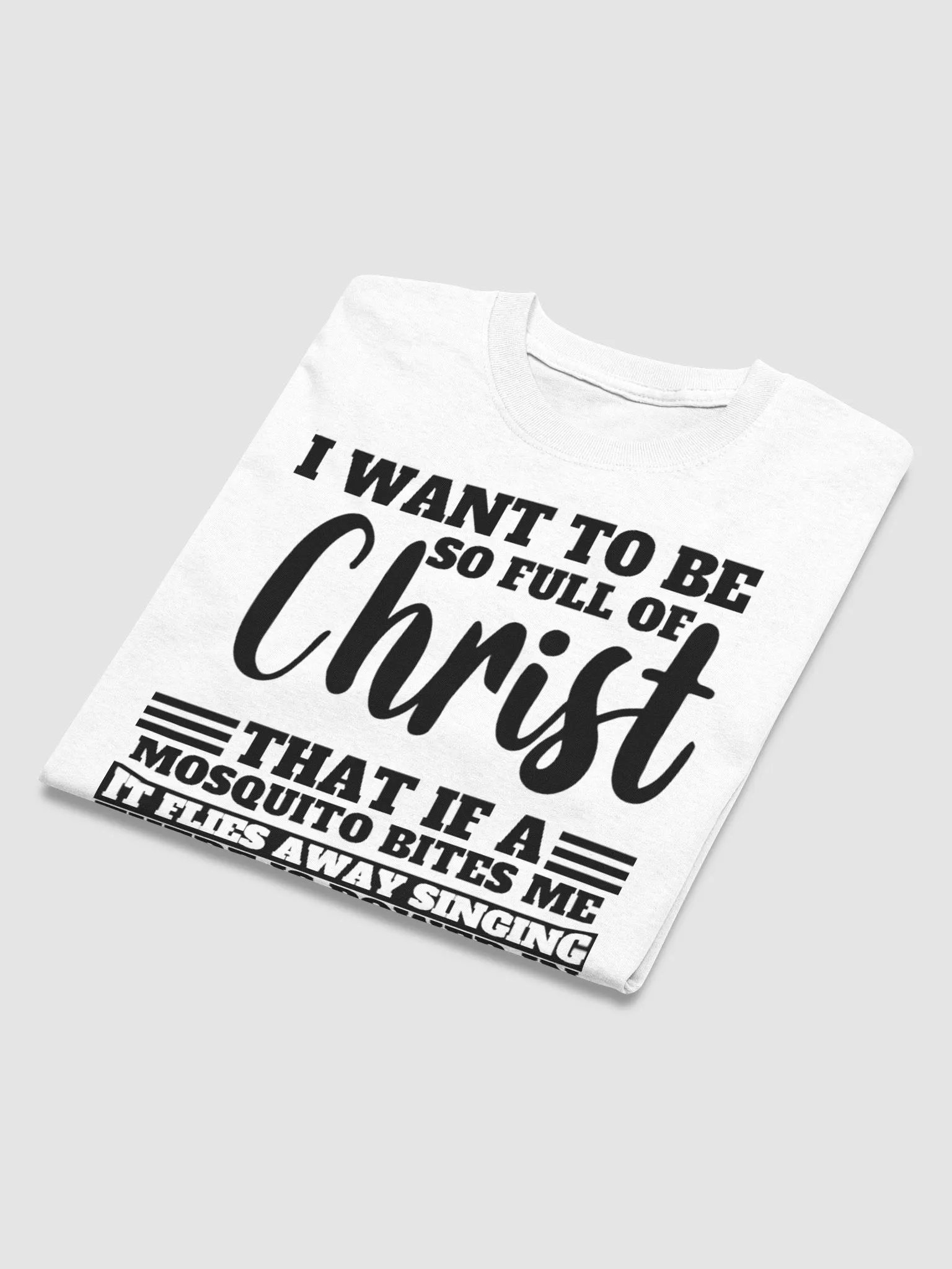 I WANT TO BE SO FULL OF CHRIST THAT IS A MOSQUITO BITES ME IT FLIES AWAY SINGING THERE IS POWER IN THE BLOOD T-SHIRT product image (3)
