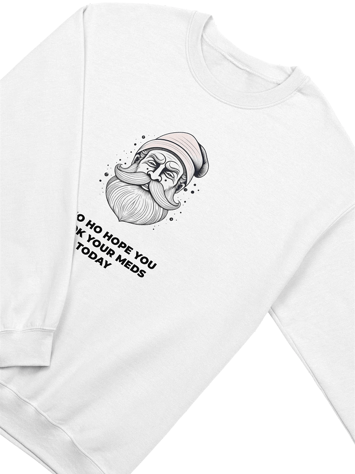 Ho Ho Hope You Took Your Meds Today Sweatshirt (Unisex) product image (2)