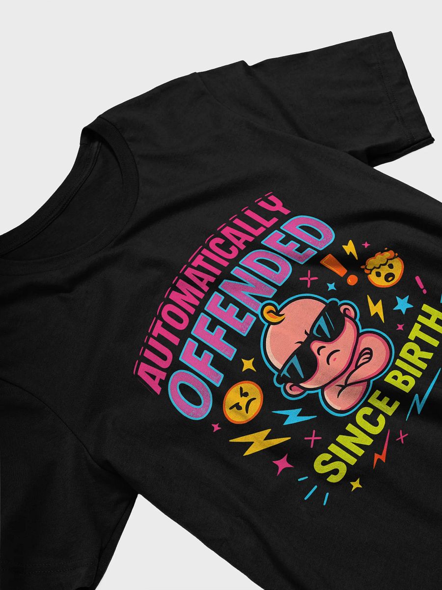 Automatically Offended Since Birth T-Shirt – Funny Sarcastic Graphic Tee product image (23)