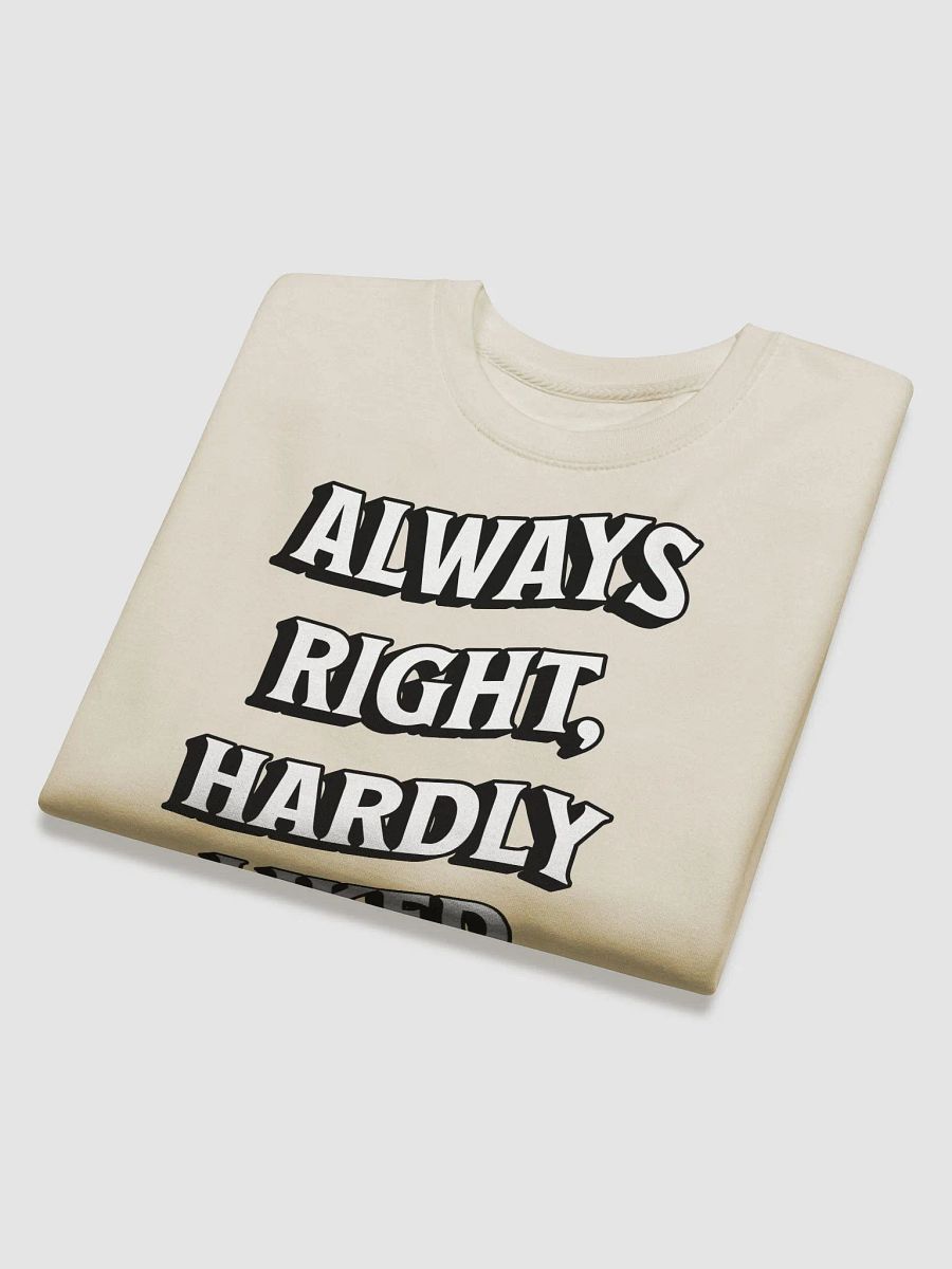Always Right, Hardly Liked - Funny Witty Sweatshirt product image (3)