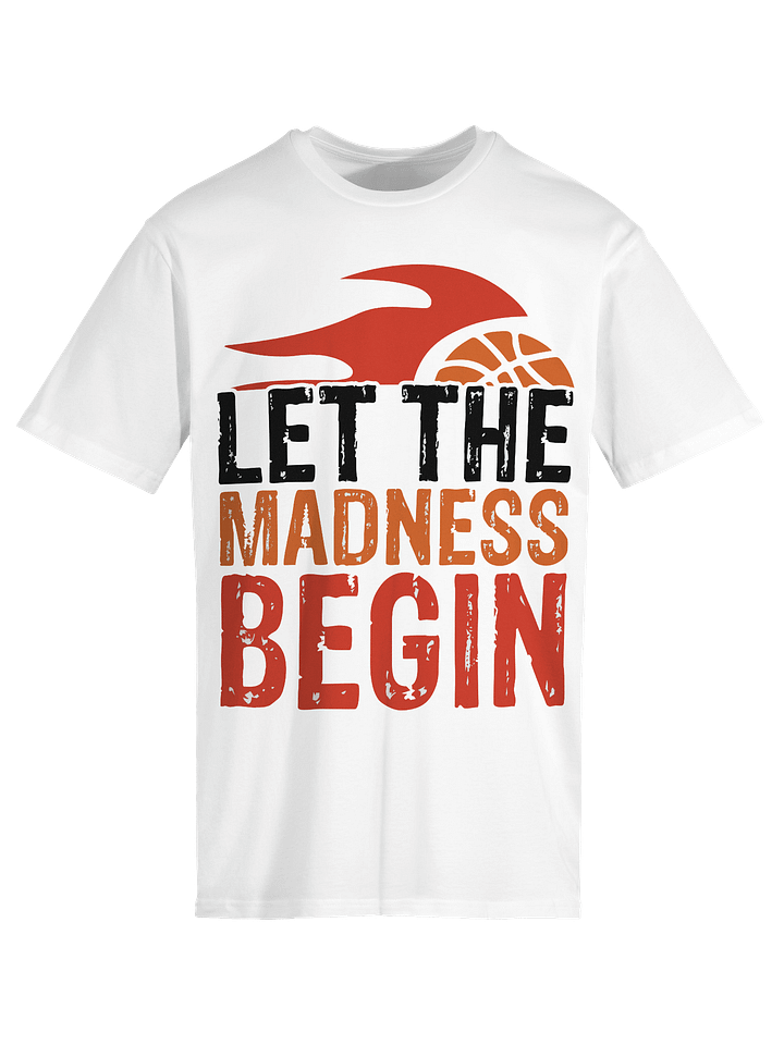 Let the Madness Begin T-Shirt product image (1)