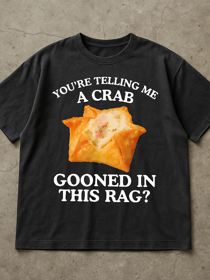 You're Telling Me A Crab Gooned In This Rag Shirt product image (1)