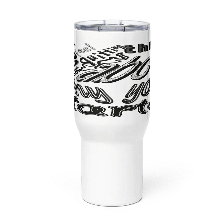 When You Feel Like Quitting Think About Why You Started - Travel Mug with a Handle product image (2)