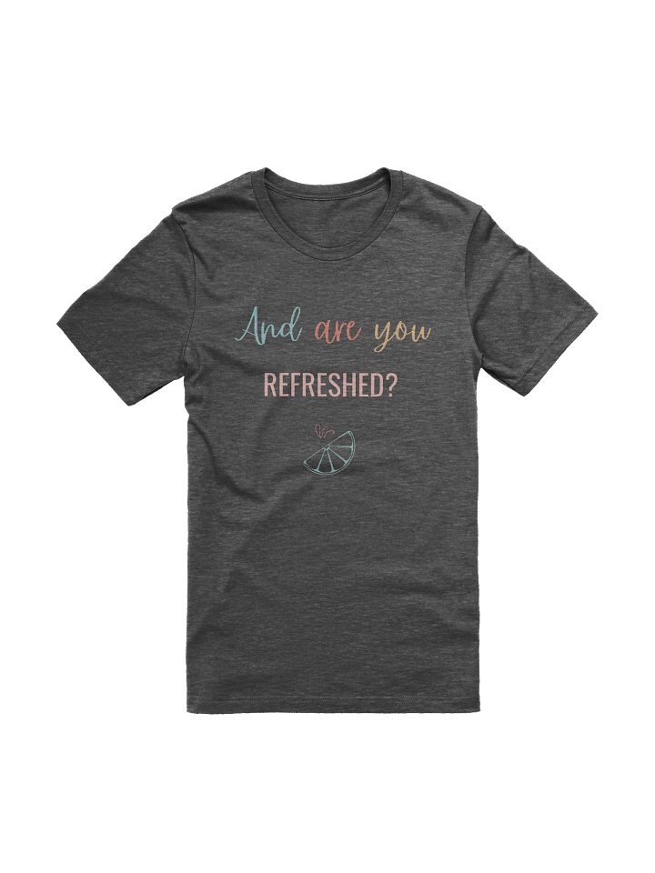 And Are You Refreshed? - T Shirt product image (32)