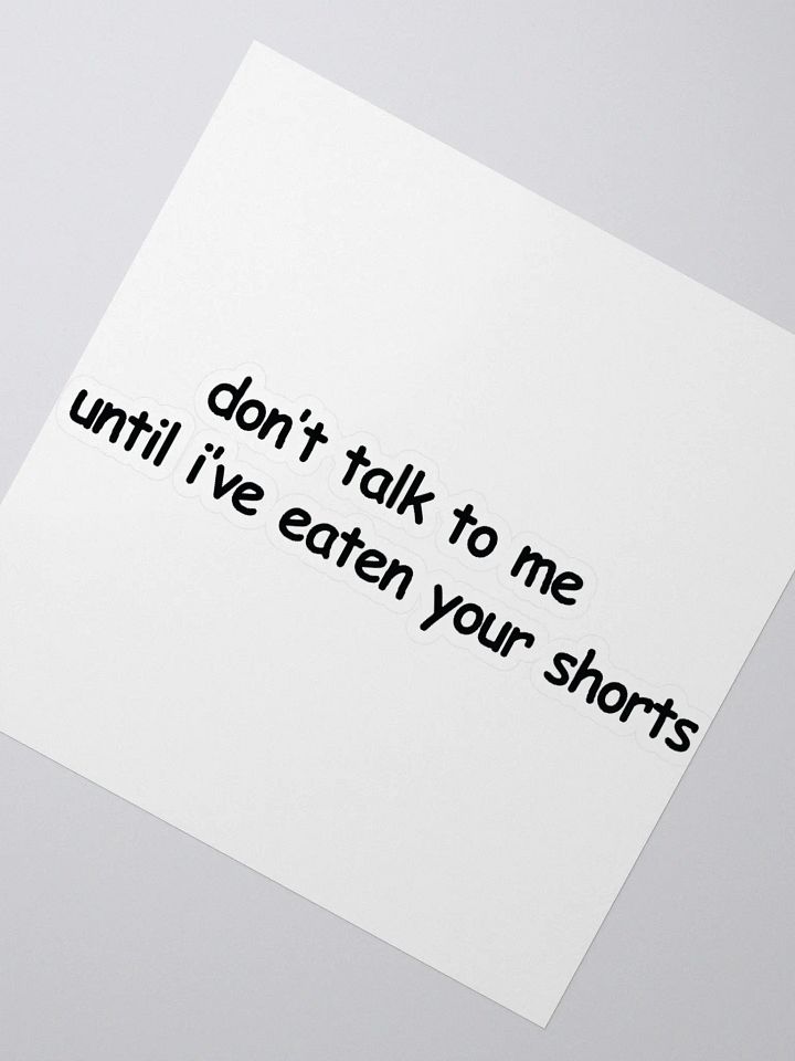 Don't Talk to Me Until I've Eaten Your Shorts Sticker product image (2)