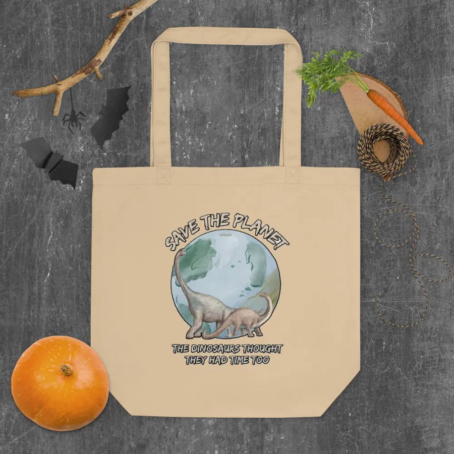 SAVE THE PLANET, THE DINOSAURS THOUGHT THEY HAD TIME TOO product image (5)