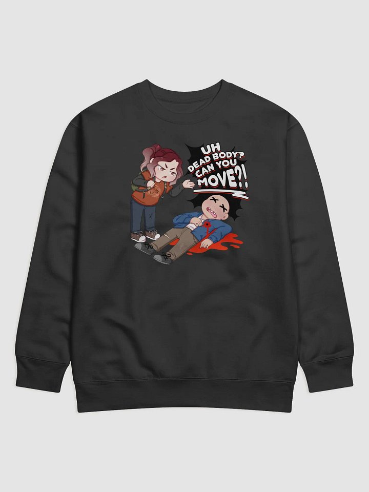 Uh Dead Body Can you Move?! Sweatshirt product image (1)