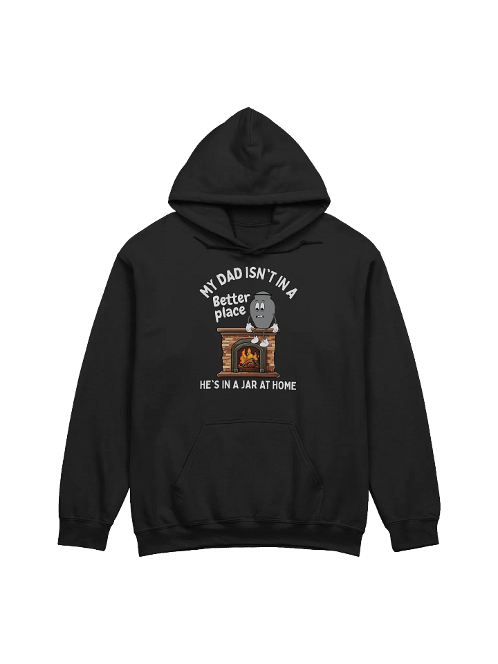 My Dad Isn't In A Better Place He's In A Jar At Home Hoodie - Dark Color product image (1)
