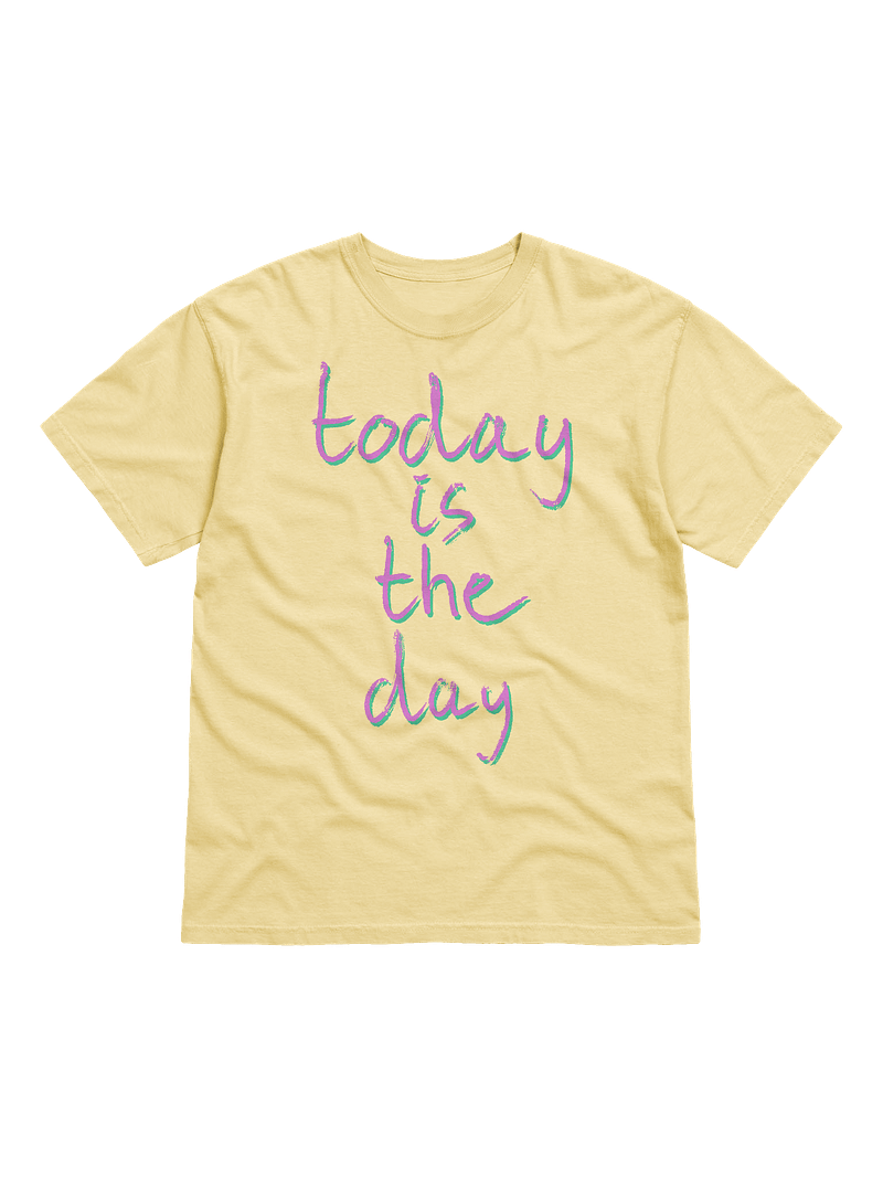 today is the day shirt (gentle)
