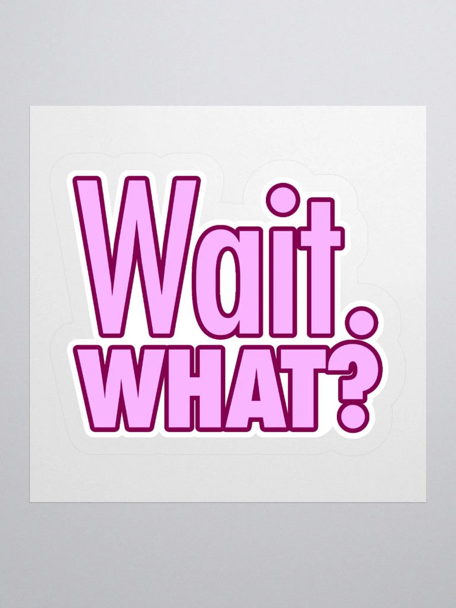 "Wait. What?" Sticker product image (4)