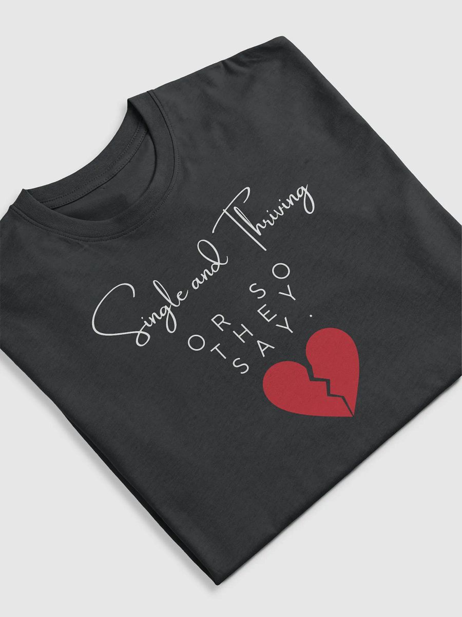 Single and Thriving… Or So They Say T-shirt product image (5)