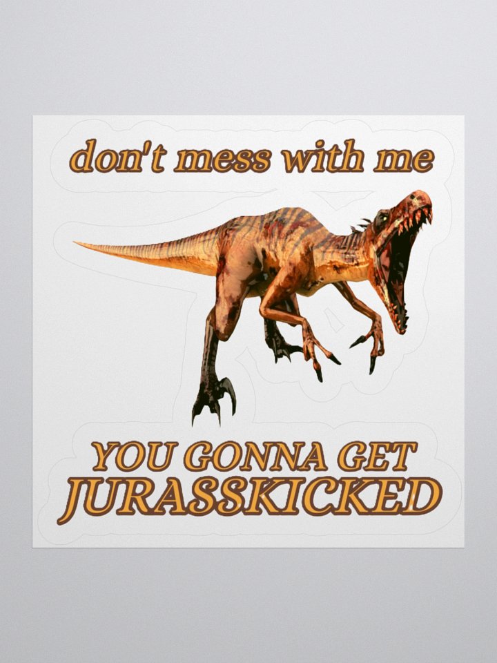 DON'T MESS WITH ME, YOU GONNA GET JURASSKICKED product image (1)
