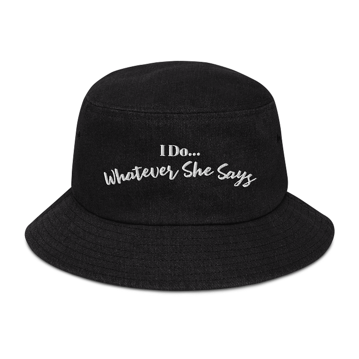 I Do... Whatever She Says Embroidered Denim Bucket Hat product image (1)