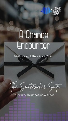 Ella ran into you by chance today - or did she - and now the invitation is in your hands.

The Smutcracker Suite begins Decem...