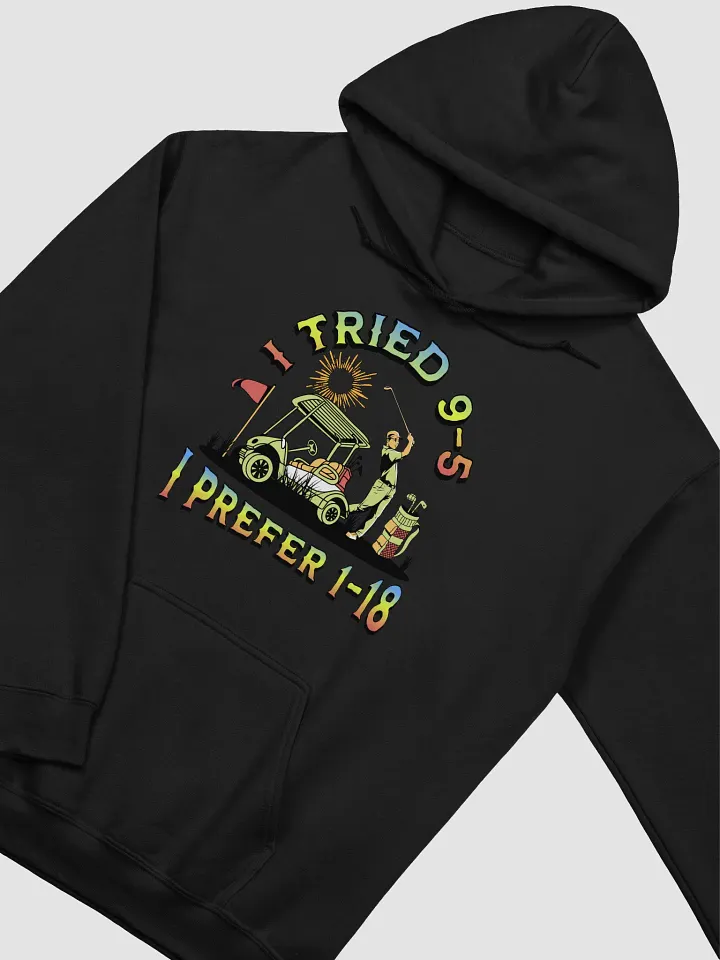 I Tried 9-5 I Prefer 1-18 Golfing Adventure Ready Classic Hoodie product image (2)