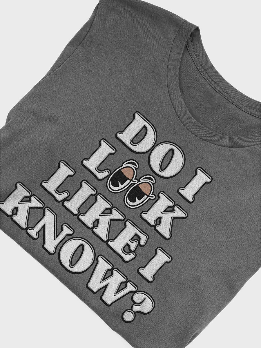Do I Look Like I Know? Funny T-shirt product image (8)