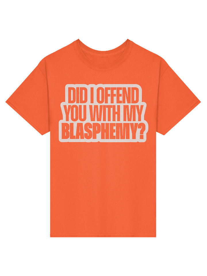 Did I Offend You With My Blasphemy? - Shirt product image (4)