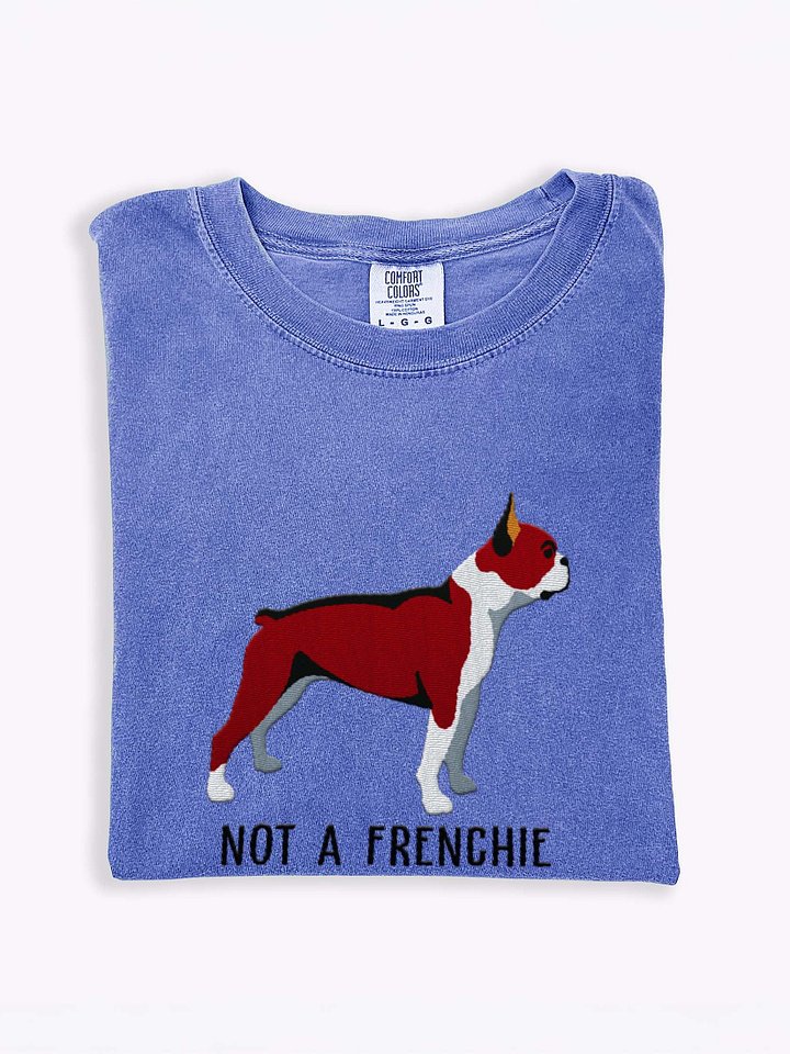 Not a Frenchie T-Shirt(Embroidered) of a Boston Terrier(Red & White) product image (1)
