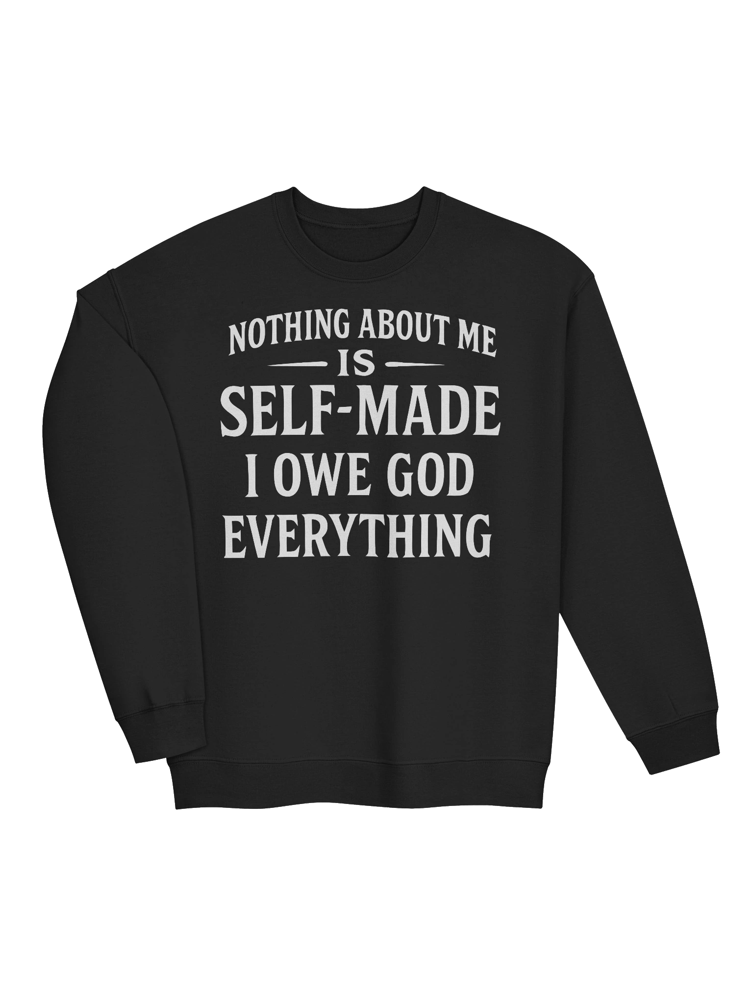 Nothing About Me Is Self-Made I Owe God Everything Classic Crewneck Sweatshirt product image (4)