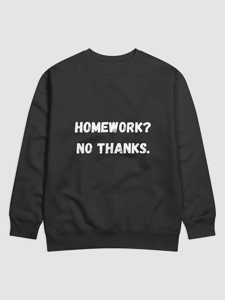 Homework? No Thanks - Relaxed and Comfortable Back to School Sweatshirts product image (1)