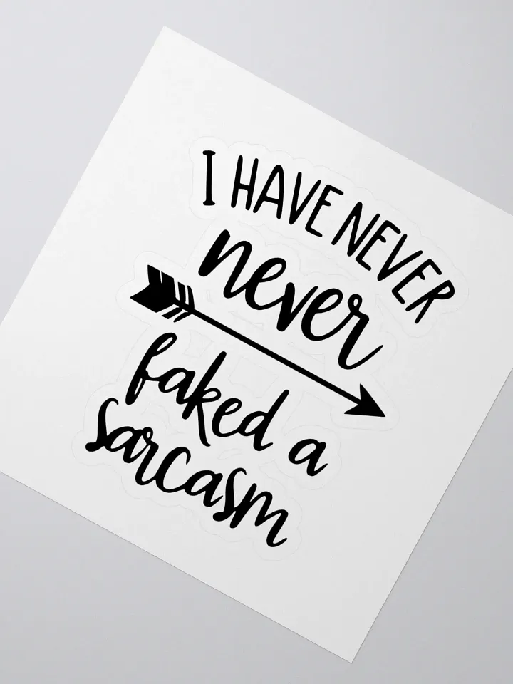 I have never faked a sarcasm! -Sticker product image (2)