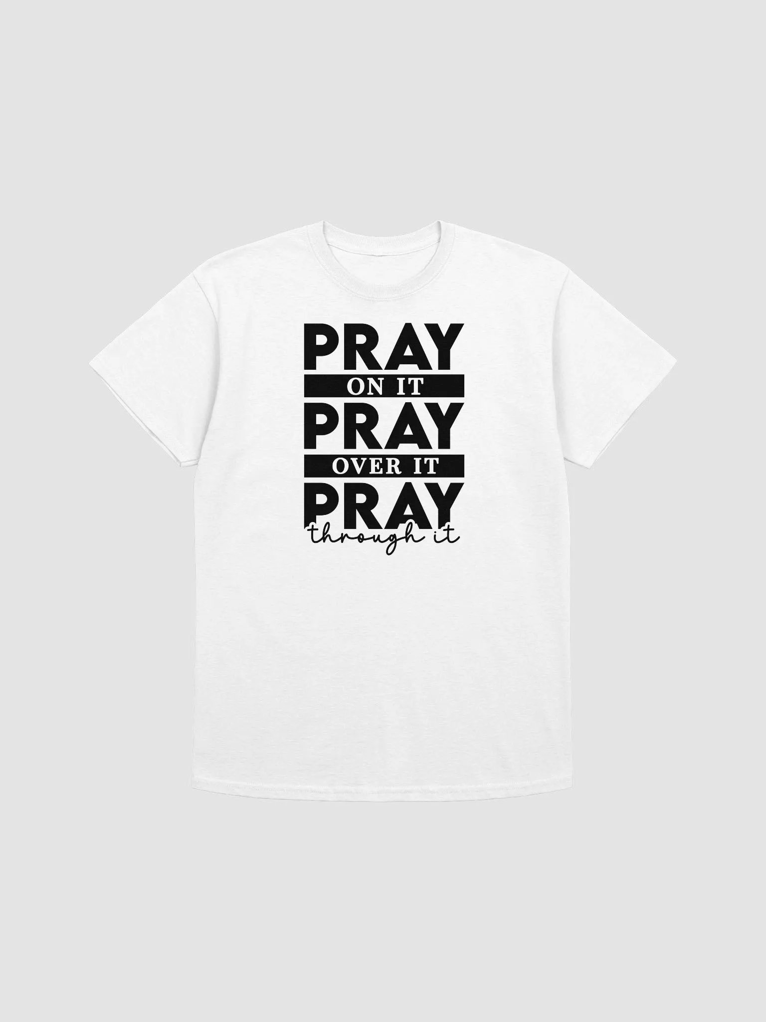 PRAY ON IT PRAY OVER IT PRAY THROUGH IT T-SHIRT product image (1)