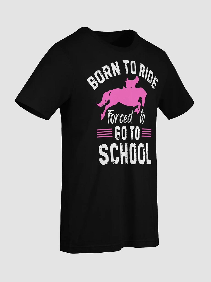 Born Ride Horse Forced To Go To School Funny Barrel Racing T-Shirt product image (90)