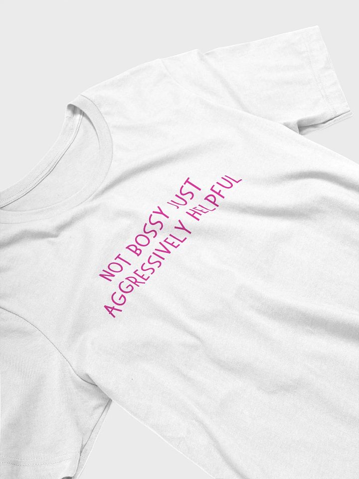 Not Bossy Just Aggressively Helpful T-shirt product image (26)