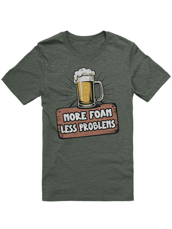 More Foam, Less Problems Tee product image (1)