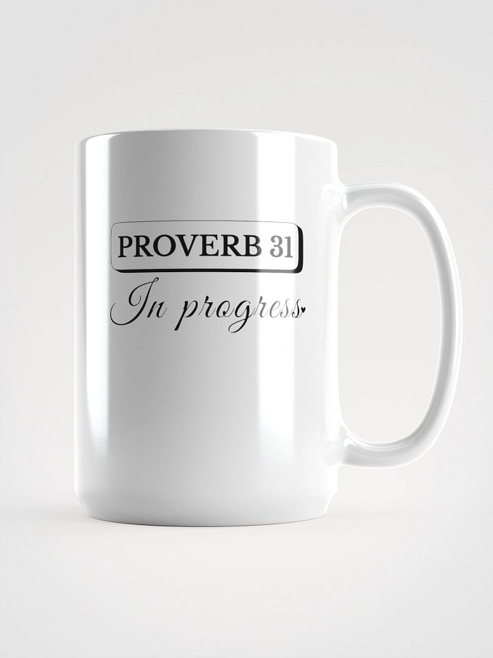 Proverb 31 In Progress, White Ceramic Mug product image (1)