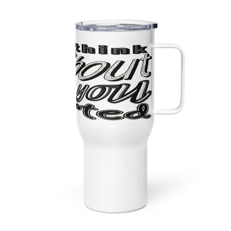 When You Feel Like Quitting Think About Why You Started - Travel Mug with a Handle product image (3)