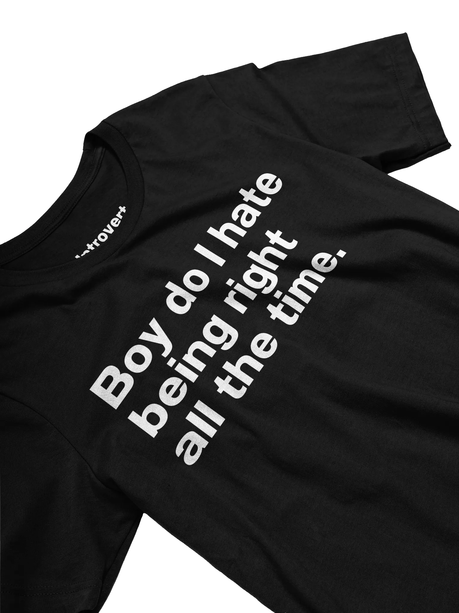 Boy do I hate being right all the time. Unisex T-Shirt product image (3)