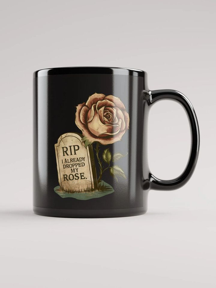 RIP I Already Dropped My Rose Black Glossy Mug product image (2)