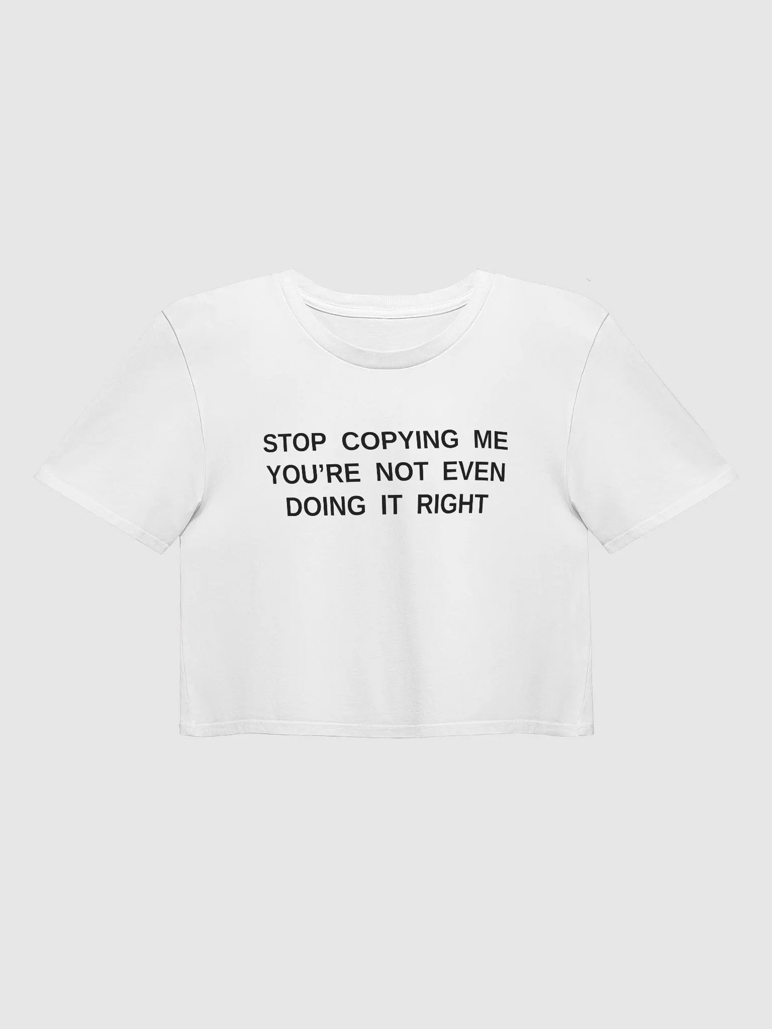 STOP COPYING ME YOU'RE NOT EVEN DOING IT RIGHT Premium Crop Top product image (2)
