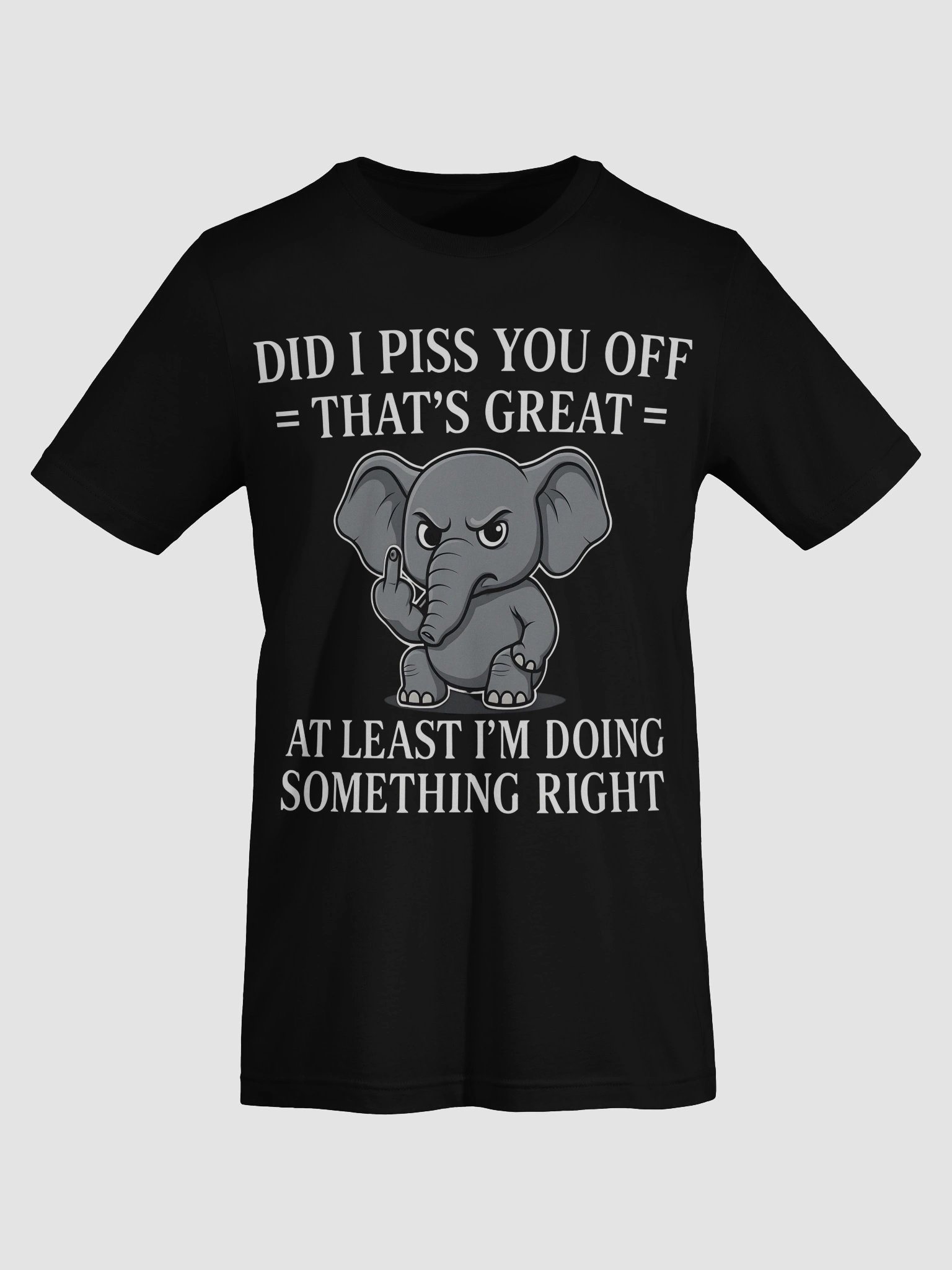 Sarcastic Baby Elephant T-Shirt - Did I Piss You Off That's Great - Funny Attitude Shirt - Grumpy Animal Tee - Sassy Humor Gift product image (7)