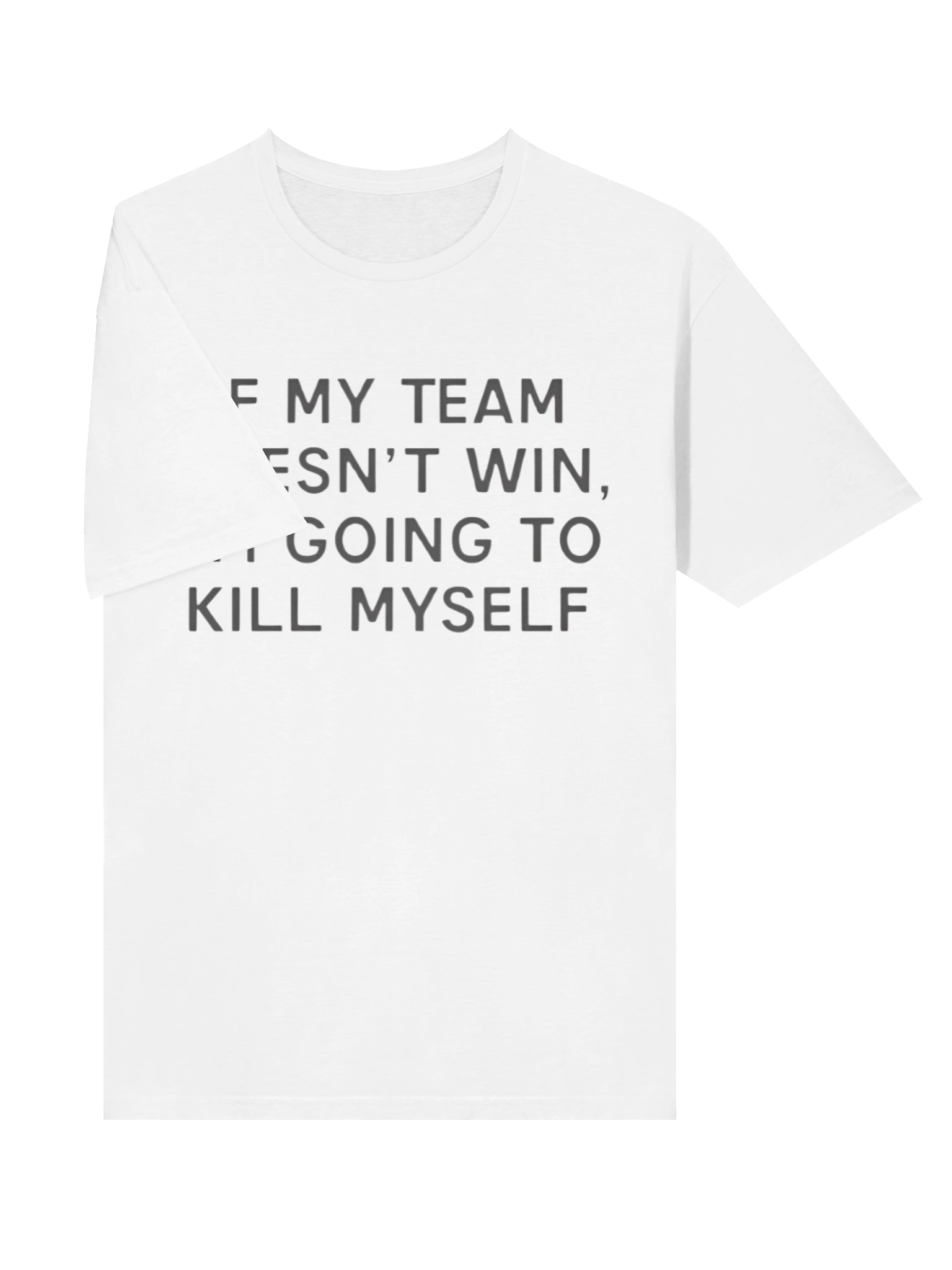 If My Team Doesn’t Win I’m Going To Kill Myself Shirt product image (3)