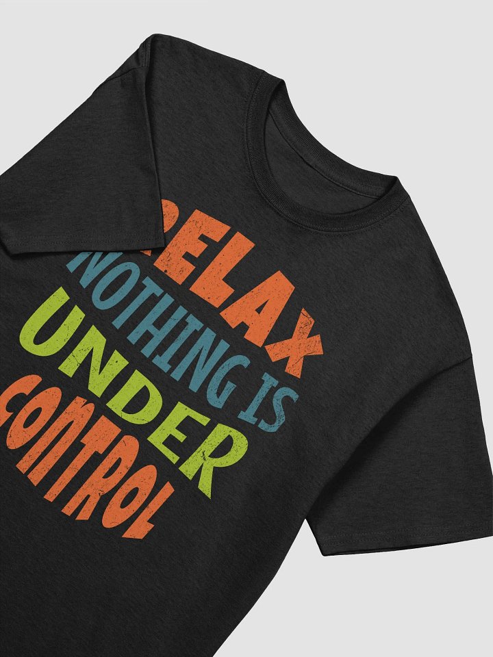 Relax nothing is under control black cotton unisex t-shirt product image (2)