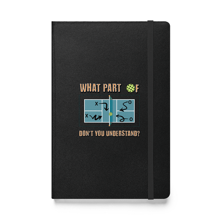 What Part Of Pickleball Dont You Understand Strategy Hardcover Journal product image (1)