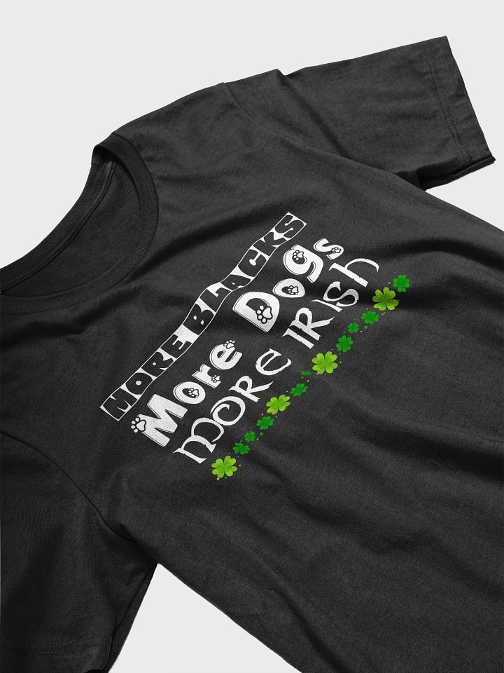 More Blacks, More Dogs, More Irish - Supersoft T-Shirt product image (1)