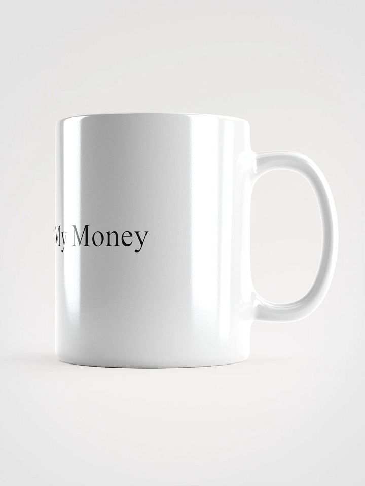 Just Give Me My Money White Coffee Mug product image (1)