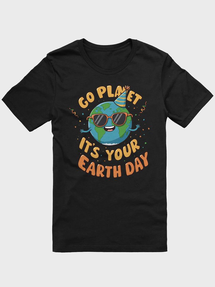 Go Planet, It's Your Earth Day – Fun Earth Day Tee product image (3)