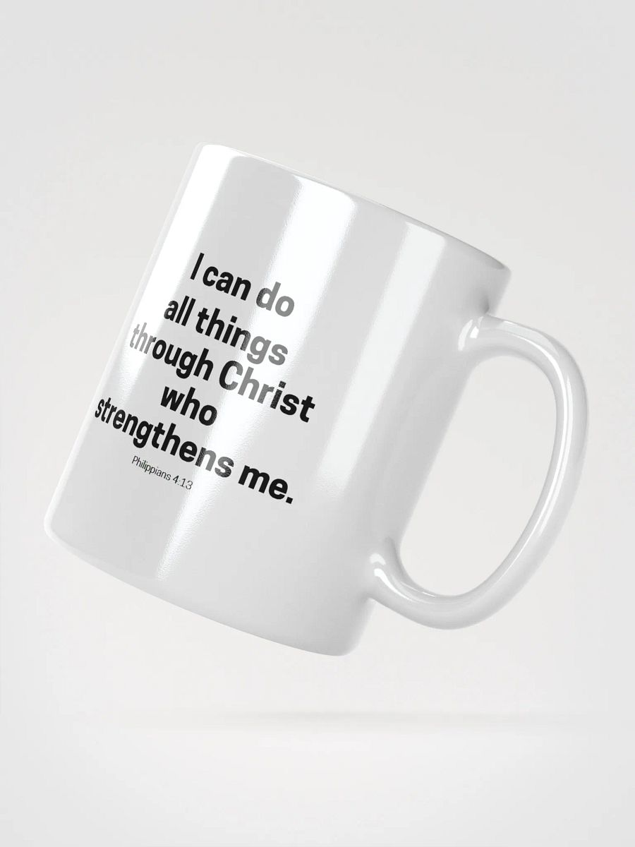 I Can Do All Things Through Christ Who Strengthens Me Philippians 4:13 White Glossy Mug 11/15/20oz product image (4)