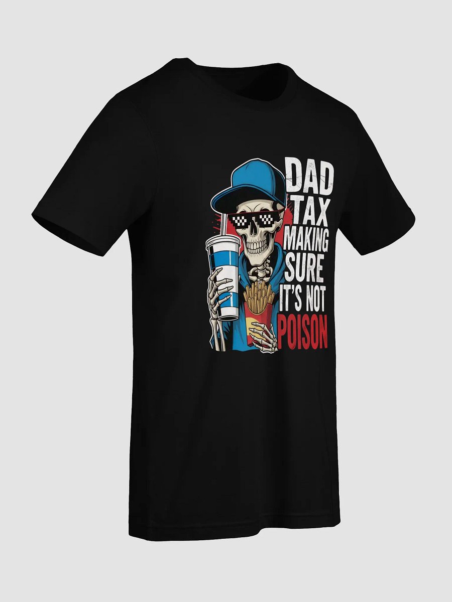 Dad Tax: Making Sure It's Not Poison – Funny Father's Day T-Shirt product image (9)