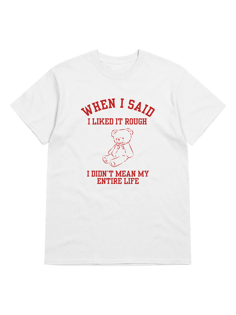 When I Said I Liked Rough I Didn't Mean My Entire T-Shirt product image (1)